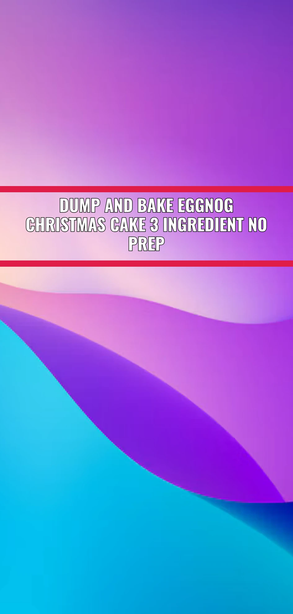 Dump And Bake Eggnog Christmas Cake 3 Ingredient No Prep