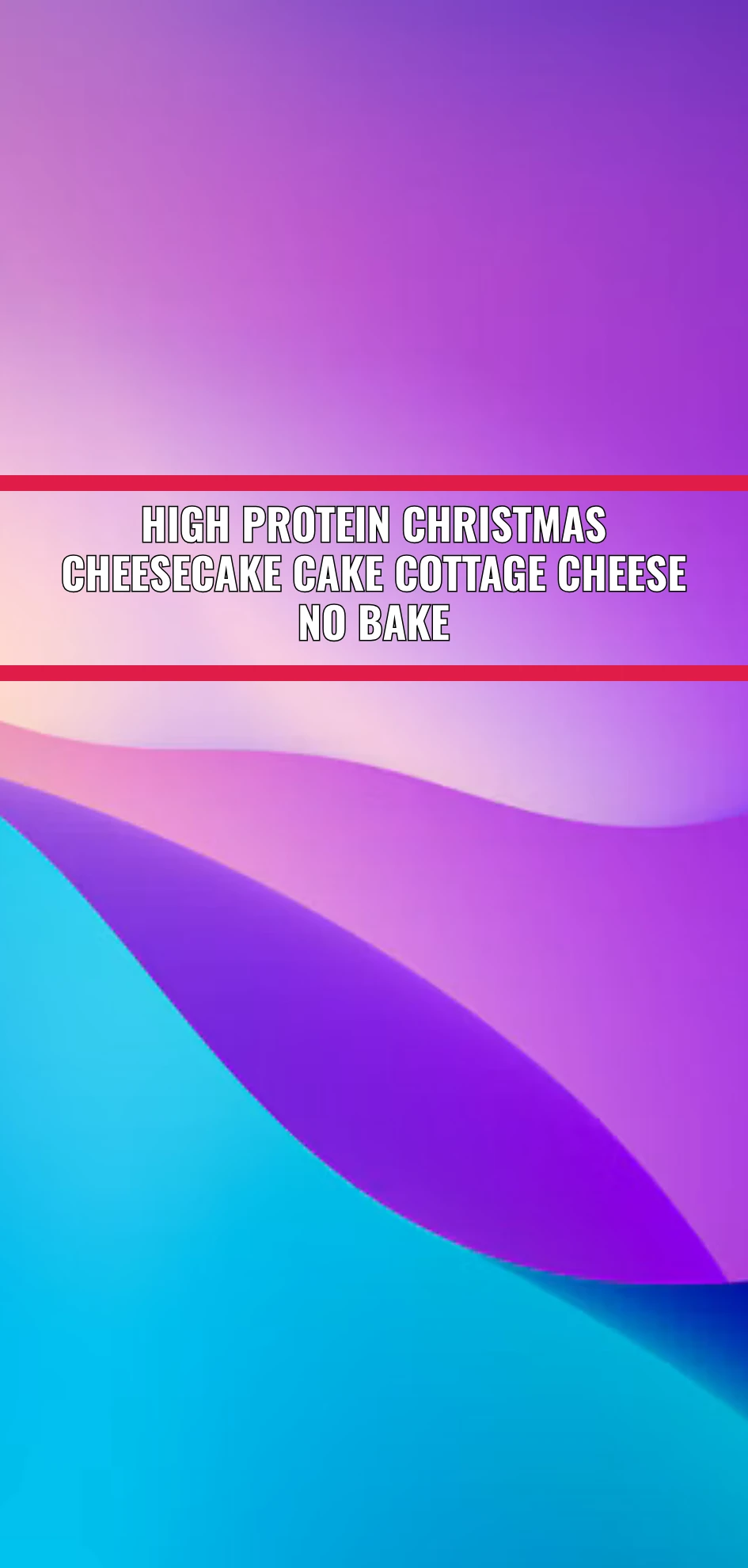 High Protein Christmas Cheesecake Cake Cottage Cheese No Bake
